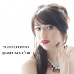 Ylenia Lucisano si racconta presentandoci il suo primo singolo “Quando non c’eri”