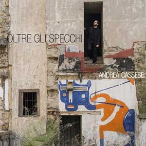 Oltre gli specchi, l’album d’esordio di Andrea Cassese