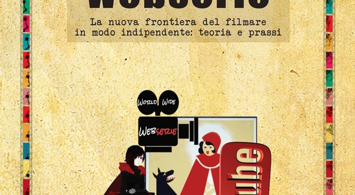“Fare webserie – la nuova frontiera del filmare indipendente: teoria e prassi”, il libro di Chiara Bressa