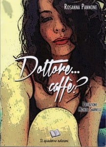 “Dottore …caffè?”, l’esordio letterario di Rosanna Pannone (cover libro web 217x300)