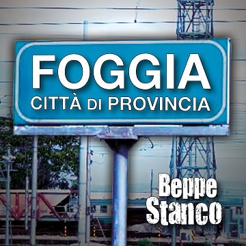 Beppe Stanco: spopola sui social il video di “Foggia Città di Provincia”