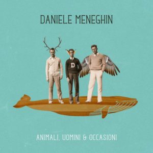Daniele Meneghin parla del suo nuovo album “Animali, Uomi & Occasioni” (Cover album DANIELE MENEGHIN Animali Uomini occasioni b 300x300)