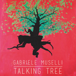 Talking Tree, il nuovo singolo di Gabriele Muselli (muselli)