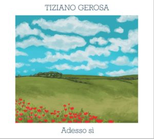 Tiziano Gerosa torna sulle scene con il nuovo album “Adesso sì” (tiziano gerosa cover 300x270)