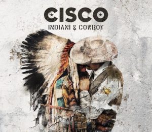 “Indiani e Cowboy”, l’ultimo lavoro discografico di Cisco (cisco cover indiani e cowboy 300x260)