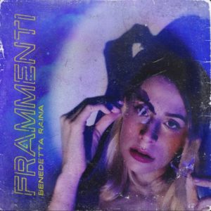 Benedetta Raina fa il suo esordio nel panorama musicale dell’indie-pop italiano con “Frammenti” (frammenti cover benedetta raina 300x300)