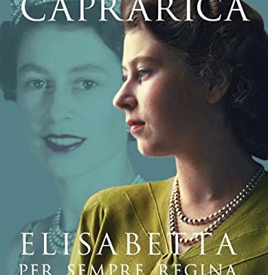 Recensione libri: “Elisabetta. Per sempre Regina. La vita, il regno, i segreti” di Antonio Caprarica