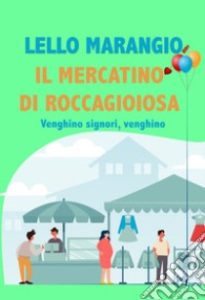 Lello Marangio presenta la sua ultima fatica letteraria “Il mercatino di Roccagioiosa” (il mercatino di roccagioiosa libro 205x300)