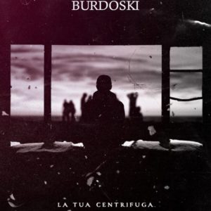 La tua centrifuga, il primo di una serie di singoli di prossima uscita di Burdoski (la tua centrifuca burdoski 300x300)