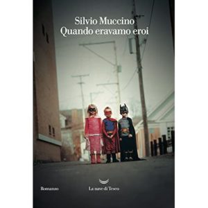 Recensione libri: Quando eravamo eroi di Silvio Muccino (silvio muccino quando eravamo eroi 300x300)