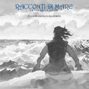Ivan Francesco Ballerini racconta il suo terzo disco “Racconti di mare. La via delle spezie” (IVAN FRANCESCO BALLERINI cover 300x300)