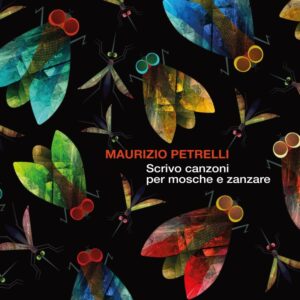 Ecco il titolo del nuovo album di Maurizio Petrelli: Scrivo canzoni per mosche e zanzare! (PETRELLI DIGITALE 3000 X 3000 bassa 300x300)
