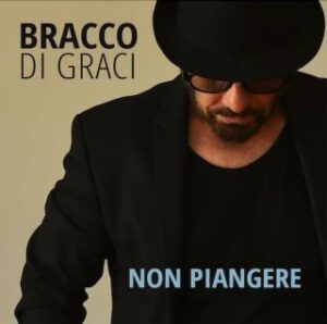 Bracco Di Graci presenta il suo nuovo singolo “Non piangere” (BRACCO DI GRACI Non Piangere copertina.jpg   th 320 0 300x298)