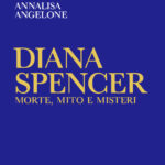 Recensione libri: Diana Spencer Morte, mito e misteri di Annalisa Angelone