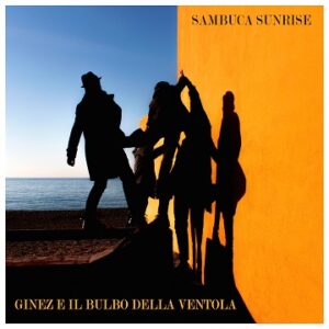 Ginez e il Bulbo della Ventola: momenti alcolici e sognanti dentro “Sambuca Sunrise” (GINEZ Cover 300x300)