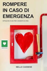“Rompere in caso di emergenza”, il libro d’esordio di Nello Cassese (copertina rompereincasodiemergenza nello cassese 200x300)